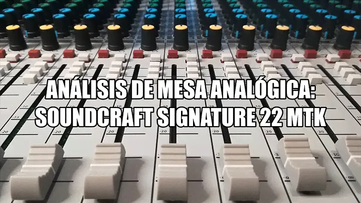 ANÁLISIS DE MESA ANALÓGICA SOUNDCRAFT SIGNATURE 22 MTK