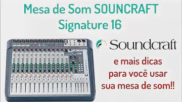 Mesa Soundcraft Signature 16 e mais dicas de uso para sua mesa de som